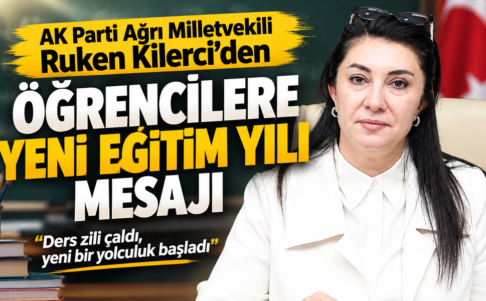 AK Parti Ağrı Milletvekili Ruken Kilerci’den Öğrencilere Yeni Eğitim Yılı Mesajı