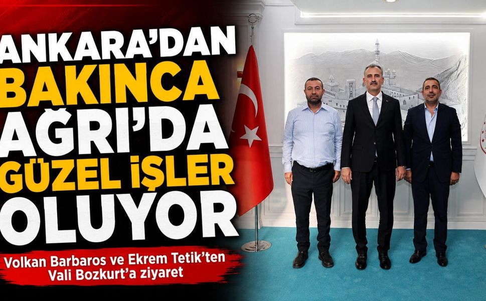 Volkan Barbaros: Ankara’dan Bakınca Ağrı’da Güzel İşler Oluyor