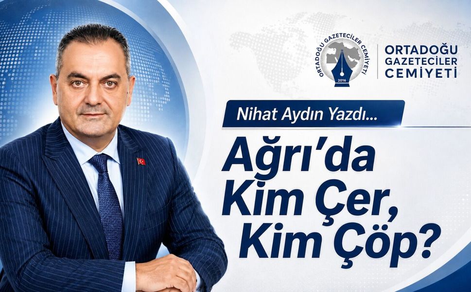 Nihat Aydın'ın Kaleminden... Ağrı’da Kim Çer, Kim Çöp?