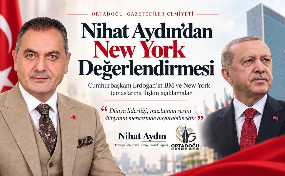 Nihat Aydın’dan New York Değerlendirmesi: “Dünya Liderliği, Mazlumun Sesini Dünyanın Merkezinde Duyurabilmektir”