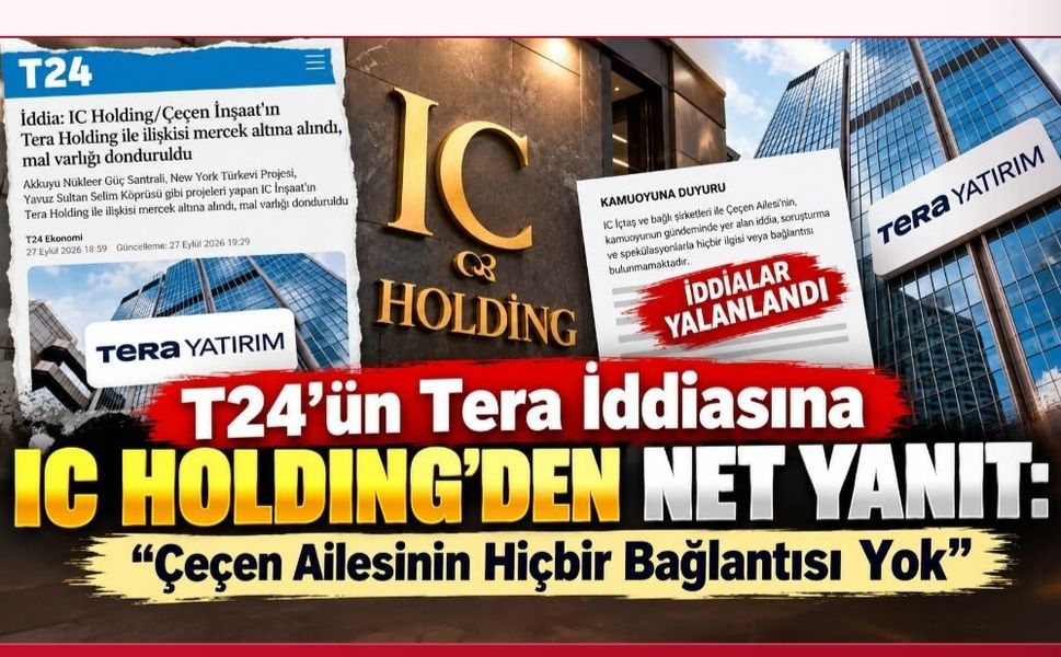 T24’ün Tera İddiasına IC Holding’den Net Yanıt: “Çeçen Ailesinin Hiçbir Bağlantısı Yok”
