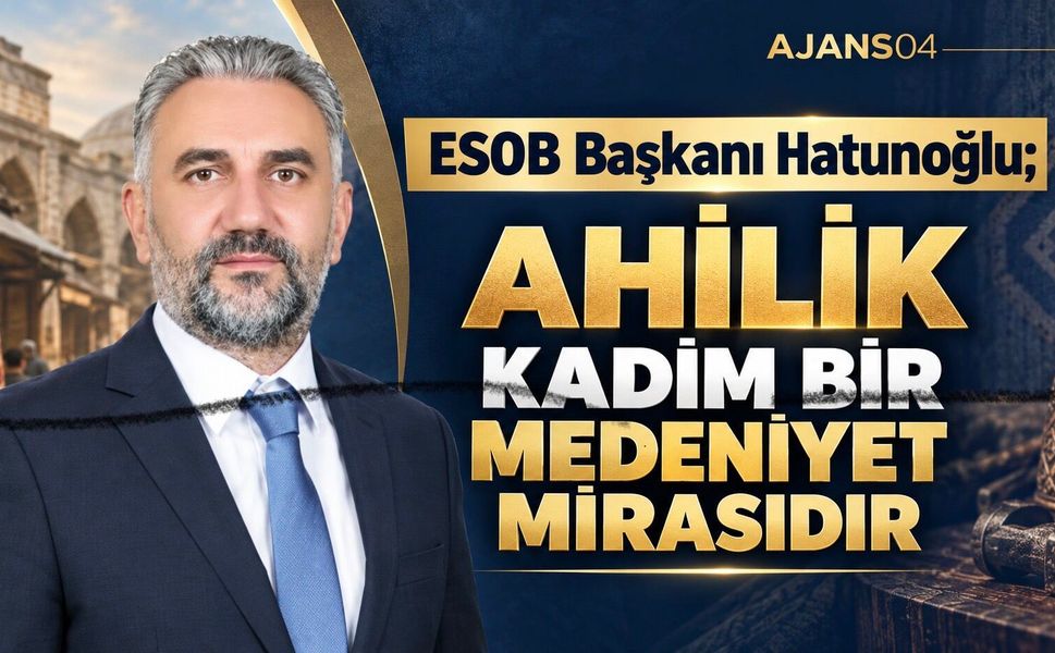 Ağrı Esnaf ve Sanatkârlar Odası Başkanı Hatunoğlu, Ahilik Haftası Mesajı Yayınladı